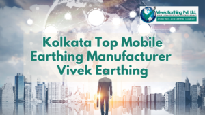 Kolkata Top Mobile Earthing Manufacturers | Vivek Earthing