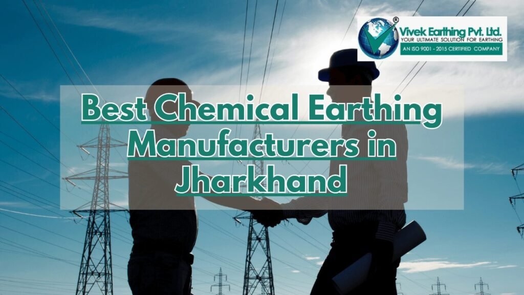 Chemical Earthing Manufacturers in Jharkhand