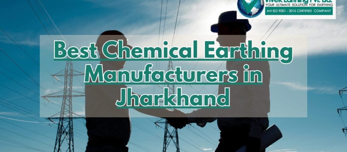 Chemical Earthing Manufacturers in Jharkhand