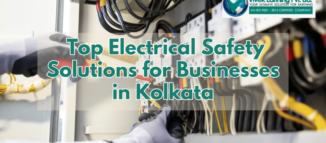 Top Electrical Safety Solutions for Businesses in Kolkata